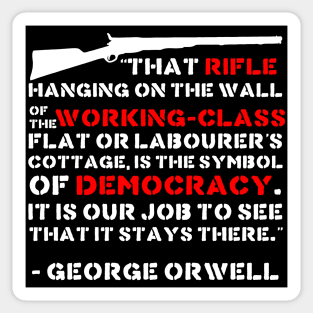 That Rifle Hanging On The Wall Is The Symbol Of Democracy - George Orwell, Quote, Firearms, Guns Sticker